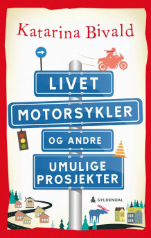 Livet, motorsykler og andre umulige prosjekter av Katarina Bivald (Heftet)