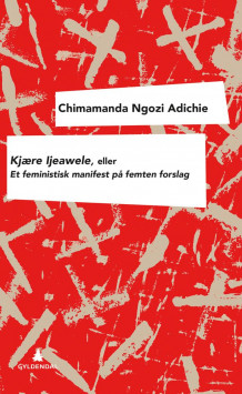 Kjære Ijeawele, eller Et feministisk manifest på femten forslag av Chimamanda Ngozi Adichie (Ebok)