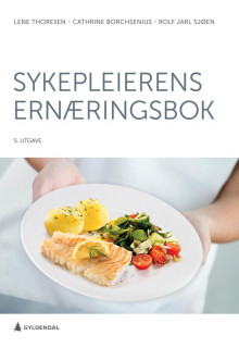 Sykepleierens ernæringsbok av Lene Thoresen, Cathrine Borchsenius og Rolf Jarl Sjøen (Heftet)