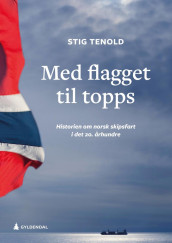 Med flagget til topps av Stig Tenold (Ebok)
