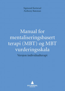 Manual for mentaliseringsbasert terapi (MBT) og MBT vurderingsskala av Sigmund Karterud og Anthony Bateman (Ebok)