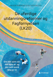 De uferdige utdanningsreformer og Fagfornyelsen (LK20) av Halvor Bjørnsrud og Sven Nilsen (Heftet)