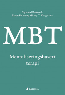 Mentaliseringsbasert terapi (MBT) av Sigmund Karterud, Espen Jan Folmo og Mickey Toftkjær Kongerslev (Ebok)