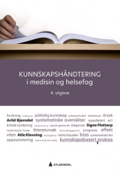 Kunnskapshåndtering i medisin og helsefag av Arild Bjørndal, Signe Flottorp og Atle Klovning (Ebok)