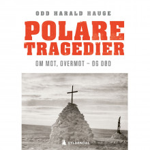 Polare tragedier av Odd Harald Hauge (Nedlastbar lydbok)