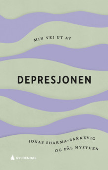 Min vei ut av depresjonen av Jonas Sharma-Bakkevig og Pål Nystuen (Ebok)