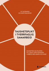 Taushetsplikt i tverrfaglig samarbeid av Liv Altmann og Kari Paulsrud (Ebok)