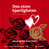 Den store kjærligheten av Anne Dahl og Per Arne Dahl (Nedlastbar lydbok)