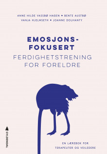 Emosjonsfokusert ferdighetstrening for foreldre av Anne Hilde Vassbø Hagen, Bente Austbø, Vanja Hjelmseth og Joanne Dolhanty (Ebok)