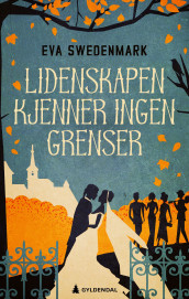 Lidenskapen kjenner ingen grenser av Eva Swedenmark (Ebok)