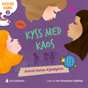 Kyss med kaos av Astrid Heise-Fjeldgren (Nedlastbar lydbok)