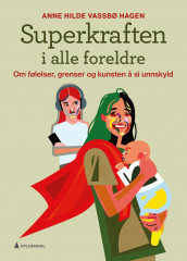 Superkraften i alle foreldre av Anne Hilde Vassbø Hagen (Innbundet)