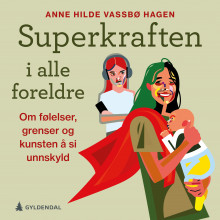 Superkraften i alle foreldre av Anne Hilde Vassbø Hagen (Nedlastbar lydbok)