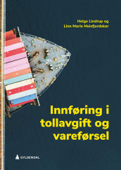 Innføring i tollavgift og vareførsel av Helge Lindrup og Linn Marie Meisfjordskar (Ebok)