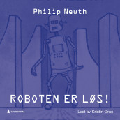 Roboten er løs! av Philip Newth (Nedlastbar lydbok)