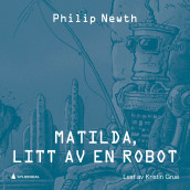 Matilda, litt av en robot av Philip Newth (Nedlastbar lydbok)