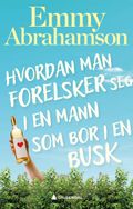Hvordan man forelsker seg i en mann som bor i en busk av Emmy Abrahamson (Ebok)