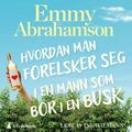 Hvordan man forelsker seg i en mann som bor i en busk av Emmy Abrahamson (Nedlastbar lydbok)