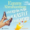 Hvordan man blir kastet over bord av Emmy Abrahamson (Nedlastbar lydbok)