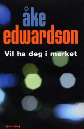 Vil ha deg i mørket av Åke Edwardson (Innbundet)