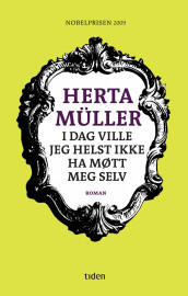 I dag ville jeg helst ikke ha møtt meg selv av Herta Müller (Innbundet)