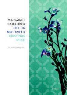 Det lir mot kveld ; Kristinas reise : to sonettkranser av Margaret Skjelbred (Ebok)
