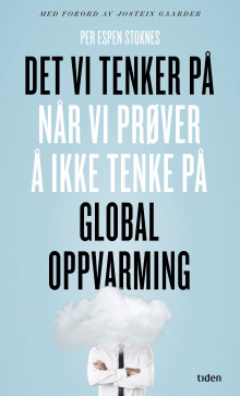 Det vi tenker på når vi prøver å ikke tenke på global oppvarming av Per Espen Stoknes (Ebok)