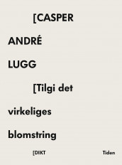 Tilgi det virkeliges blomstring av Casper André Lugg (Ebok)