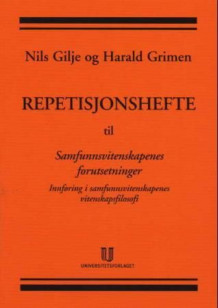 Repetisjonshefte til Samfunnsvitenskapenes forutsetninger av Nils Gilje og Harald Grimen (Heftet)