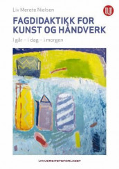Fagdidaktikk for kunst og håndverk av Liv Merete Nielsen (Heftet)