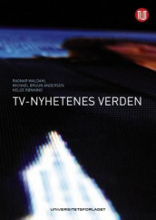 TV-nyhetenes verden av Michael Bruun Andersen, Helge Rønning og Ragnar Waldahl (Heftet)