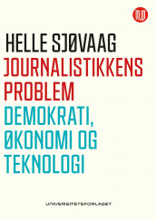 Journalistikkens problem av Helle Sjøvaag (Heftet)