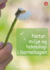 Natur, miljø og teknologi i barnehagen av Hjørdis H. K. Bakke (Ebok)