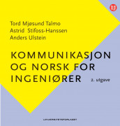 Kommunikasjon og norsk for ingeniører av Astrid Stifoss-Hanssen, Tord Mjøsund Talmo og Anders Ulstein (Ebok)