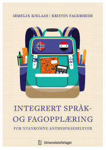 Integrert språk- og fagopplæring for nyankomne andrespråkselever av Irmelin Kjelaas og Kristin Fagerheim (Heftet)