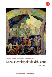 Norsk utenrikspolitisk idéhistorie av Torbjørn L. Knutsen, Halvard Leira og Iver B. Neumann (Ebok)