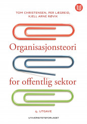 Organisasjonsteori for offentlig sektor av Tom Christensen, Per Lægreid og Kjell Arne Røvik (Ebok)