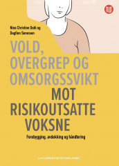 Vold, overgrep og omsorgssvikt mot risikoutsatte voksne av Nina Christine Dahl og Dagfinn Sørensen (Ebok)