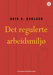 Det regulerte arbeidsmiljø av Geir R. Karlsen (Ebok)