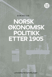 Norsk økonomisk politikk etter 1905 av Einar Lie (Ebok)