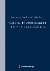 Kollektiv arbeidsrett av Alexander Sønderland Skjønberg (Ebok)
