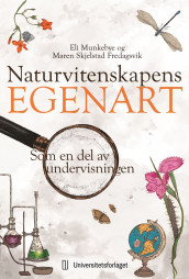 Naturvitenskapens egenart av Maren Skjelstad Fredagsvik og Eli Munkebye (Ebok)