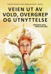 Veien ut av vold, overgrep og utnyttelse av Ellen Roberg, Wanja Sæther og Gunhild Vehusheia (Ebok)