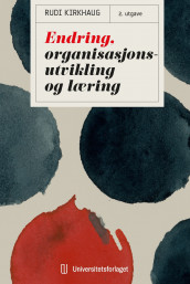 Endring, organisasjonsutvikling og læring av Rudi Kirkhaug (Heftet)