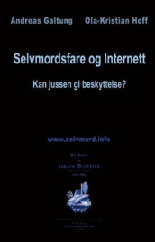 Selvmordsfare og Internett av Andreas Galtung og Ola-Kristian Hoff (Heftet)