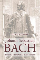 Johann Sebastian Bach av Ove Kr. Sundberg (Innbundet)