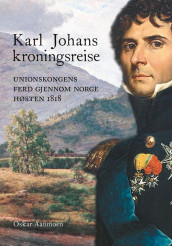 Karl Johans kroningsreise av Oskar Aanmoen (Innbundet)