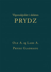 Våpenskjoldet i slekten Prydz av Lars A. Prydz Gladhaug og Ole A. Prydz Gladhaug (Innbundet)