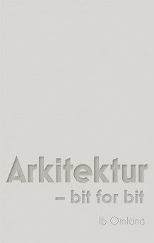 Arkitektur - bit for bit av Ib Omland (Ebok)