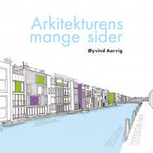 Arkitekturens mange sider av Øyvind Aarvig (Heftet)